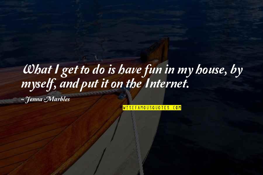 Sharieff Quotes By Jenna Marbles: What I get to do is have fun