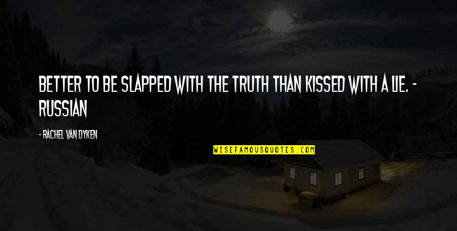 Sharieff Quotes By Rachel Van Dyken: Better to be slapped with the truth than Sharieff Quotes By Rachel Van Dyken: Better to be slapped with the truth than