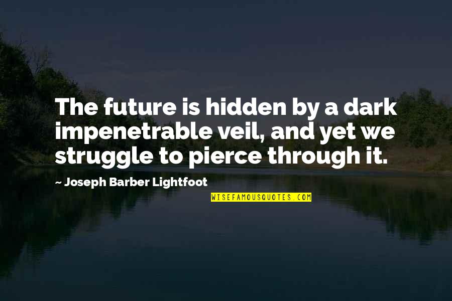 Sharifah Khasif Quotes By Joseph Barber Lightfoot: The future is hidden by a dark impenetrable Sharifah Khasif Quotes By Joseph Barber Lightfoot: The future is hidden by a dark impenetrable