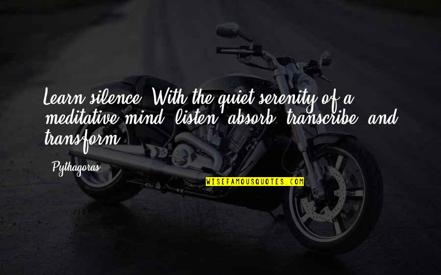 Sharifah Khasif Quotes By Pythagoras: Learn silence. With the quiet serenity of a Sharifah Khasif Quotes By Pythagoras: Learn silence. With the quiet serenity of a