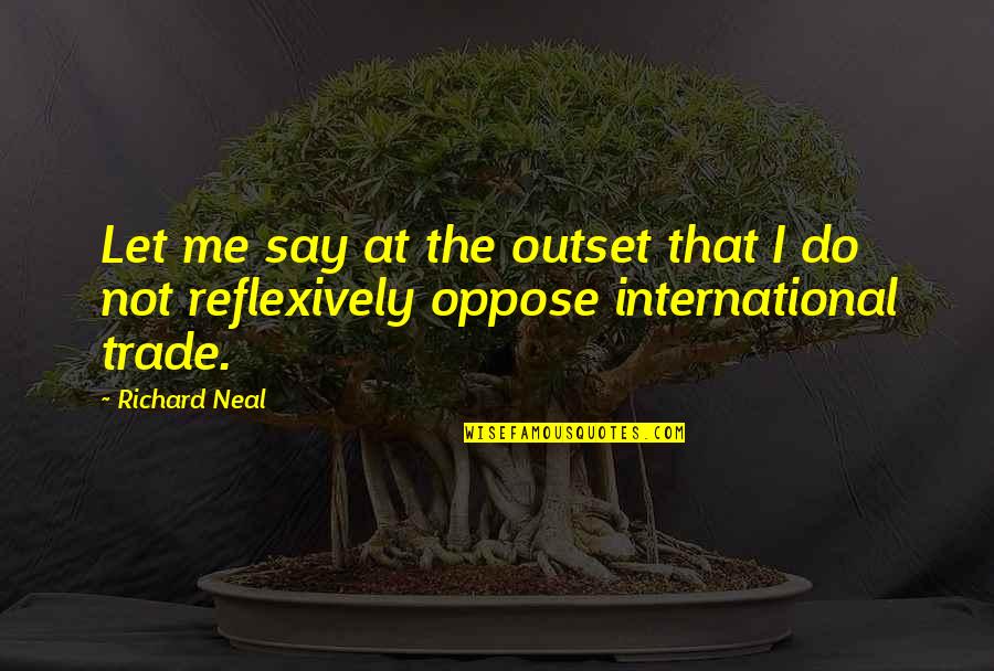 Sharifah Quotes By Richard Neal: Let me say at the outset that I
