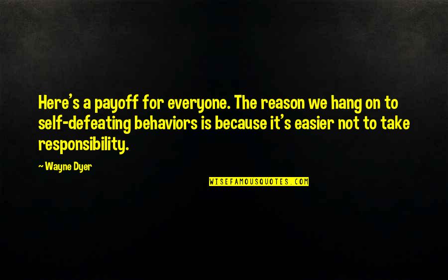 Sharifah Quotes By Wayne Dyer: Here's a payoff for everyone. The reason we