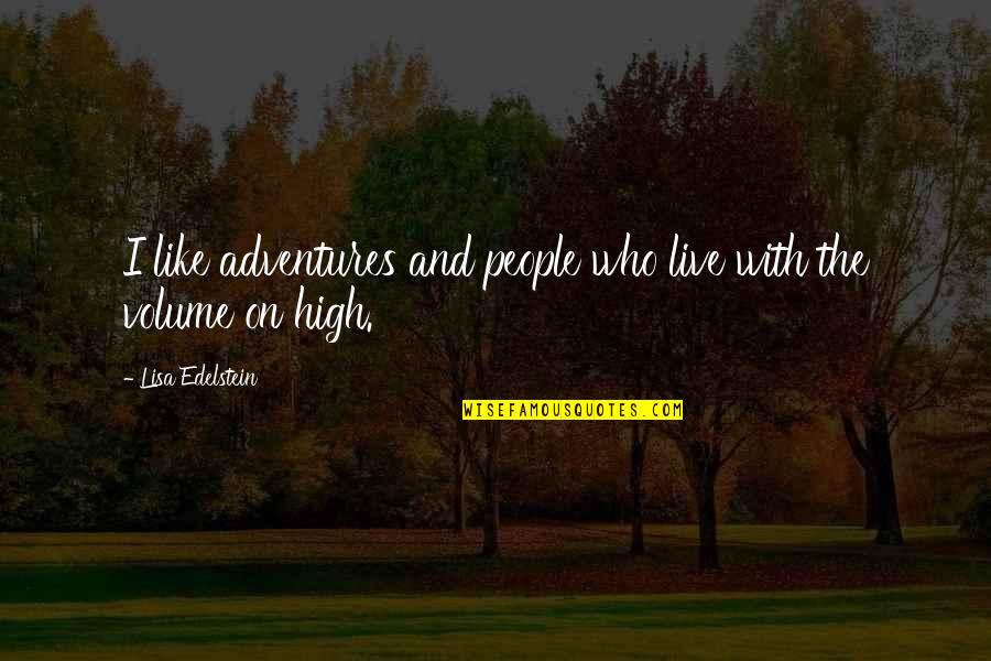 Sharifah Sofia Quotes By Lisa Edelstein: I like adventures and people who live with Sharifah Sofia Quotes By Lisa Edelstein: I like adventures and people who live with