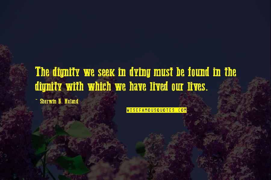 Sharifah Sofia Quotes By Sherwin B. Nuland: The dignity we seek in dying must be