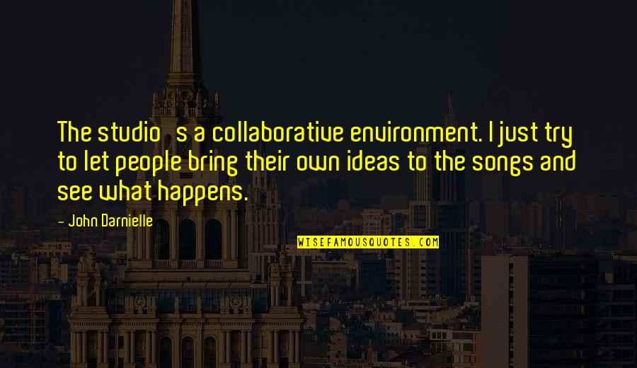 Sharife Quotes By John Darnielle: The studio's a collaborative environment. I just try Sharife Quotes By John Darnielle: The studio's a collaborative environment. I just try
