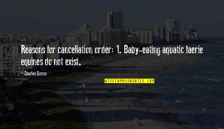 Sharifi Jahangir Quotes By Charles Stross: Reasons for cancellation order: 1. Baby-eating aquatic faerie Sharifi Jahangir Quotes By Charles Stross: Reasons for cancellation order: 1. Baby-eating aquatic faerie
