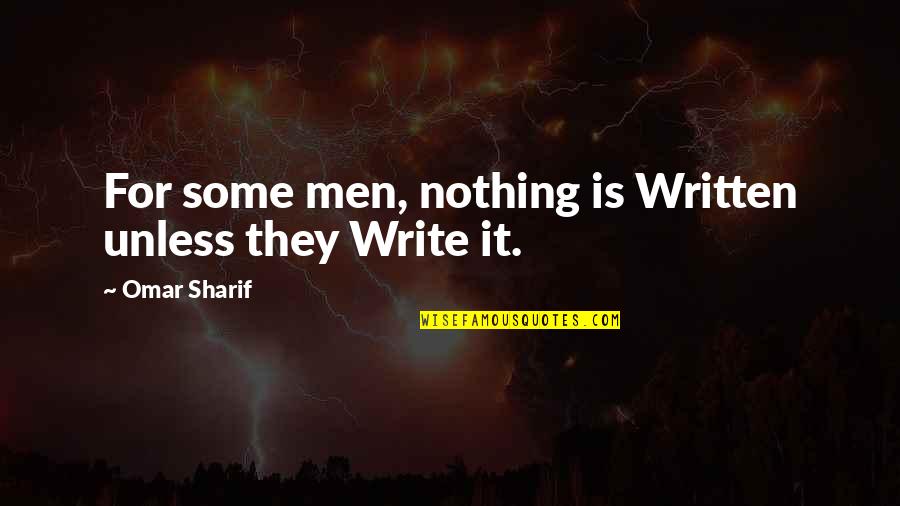 Sharif's Quotes By Omar Sharif: For some men, nothing is Written unless they