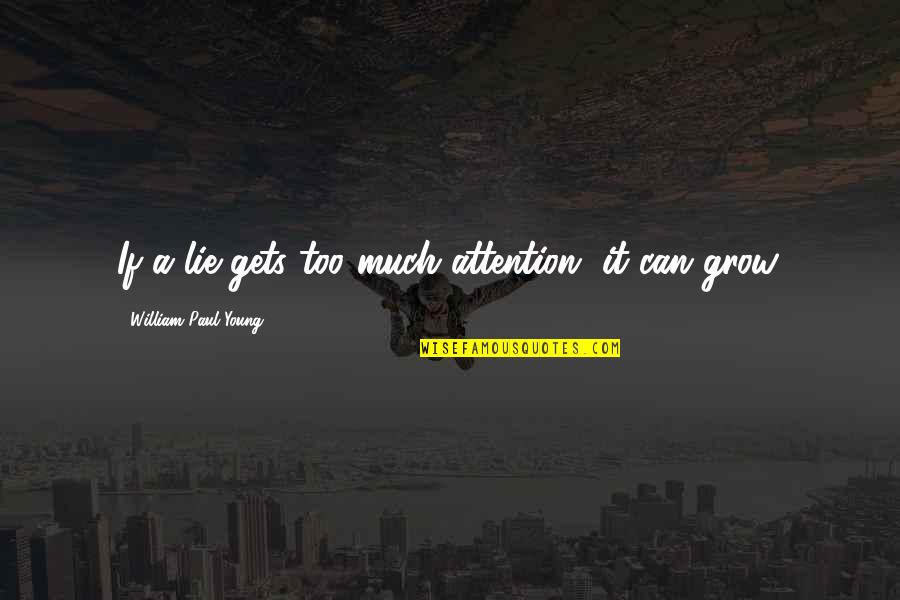 Sharikov Translation Quotes By William Paul Young: If a lie gets too much attention, it Sharikov Translation Quotes By William Paul Young: If a lie gets too much attention, it