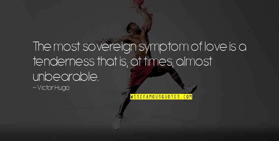 Sharila Quotes By Victor Hugo: The most sovereign symptom of love is a Sharila Quotes By Victor Hugo: The most sovereign symptom of love is a