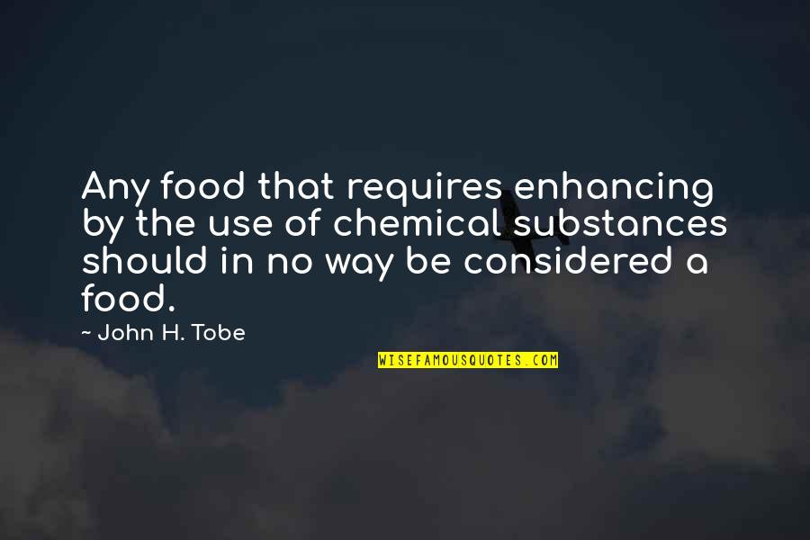Sharilyn Quotes By John H. Tobe: Any food that requires enhancing by the use