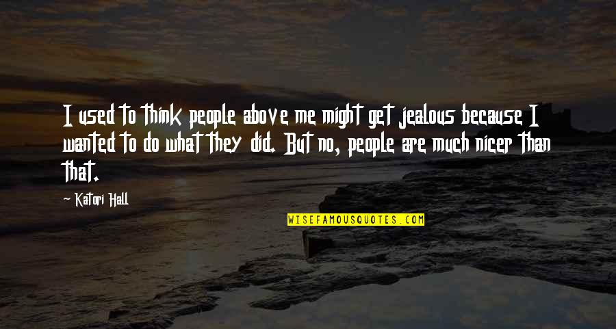 Sharin No Kuni Quotes By Katori Hall: I used to think people above me might Sharin No Kuni Quotes By Katori Hall: I used to think people above me might