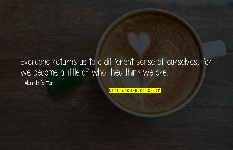 Sharing A Cup Of Tea Quotes By Alain De Botton: Everyone returns us to a different sense of