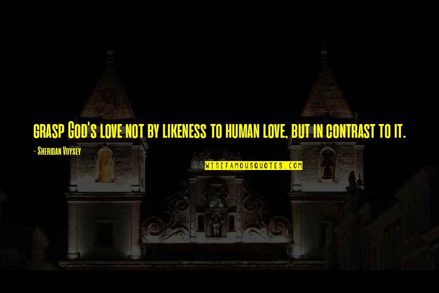 Sharing A Drink Quotes By Sheridan Voysey: grasp God's love not by likeness to human Sharing A Drink Quotes By Sheridan Voysey: grasp God's love not by likeness to human