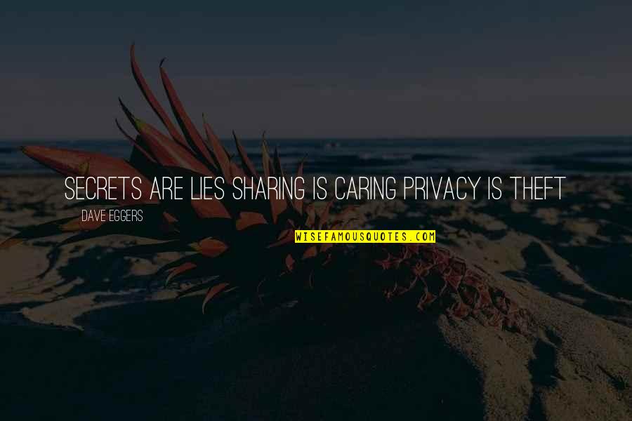 Sharing And Caring Quotes By Dave Eggers: SECRETS ARE LIES SHARING IS CARING PRIVACY IS