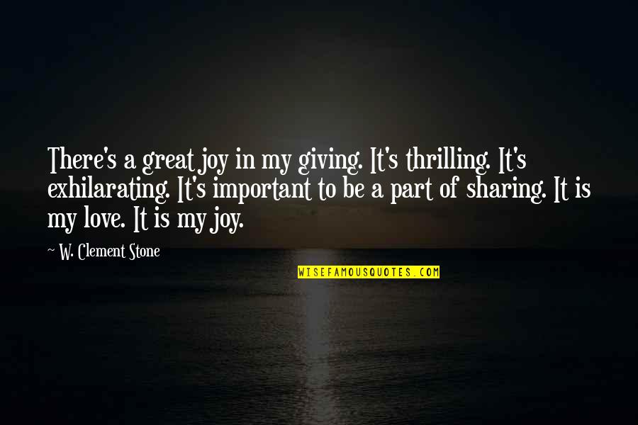 Sharing And Giving Quotes By W. Clement Stone: There's a great joy in my giving. It's