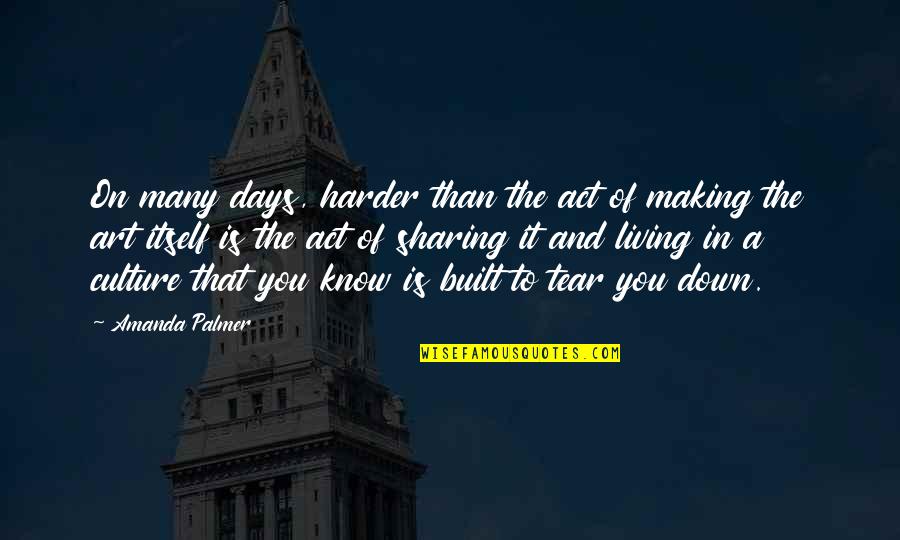 Sharing Art Quotes By Amanda Palmer: On many days, harder than the act of