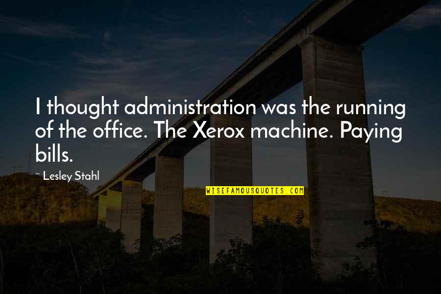 Sharing Blessings Quotes By Lesley Stahl: I thought administration was the running of the Sharing Blessings Quotes By Lesley Stahl: I thought administration was the running of the
