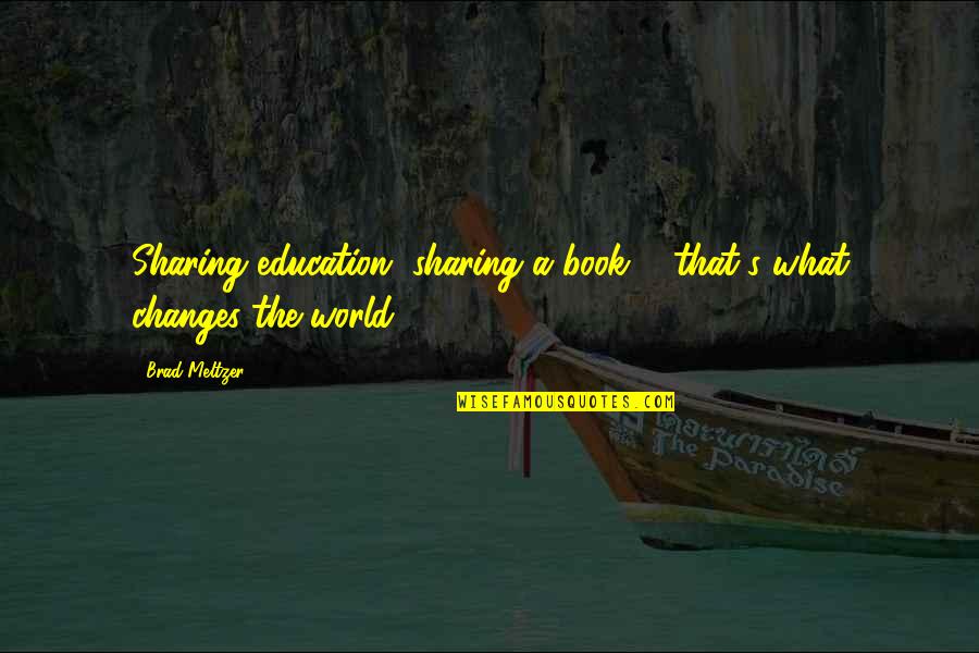 Sharing Book Quotes By Brad Meltzer: Sharing education, sharing a book ... that's what
