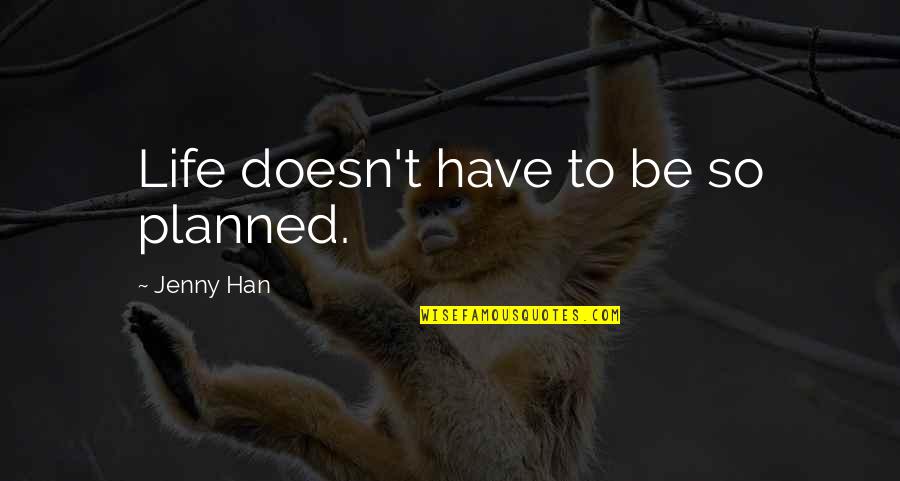 Sharing Cereal Quotes By Jenny Han: Life doesn't have to be so planned. Sharing Cereal Quotes By Jenny Han: Life doesn't have to be so planned.