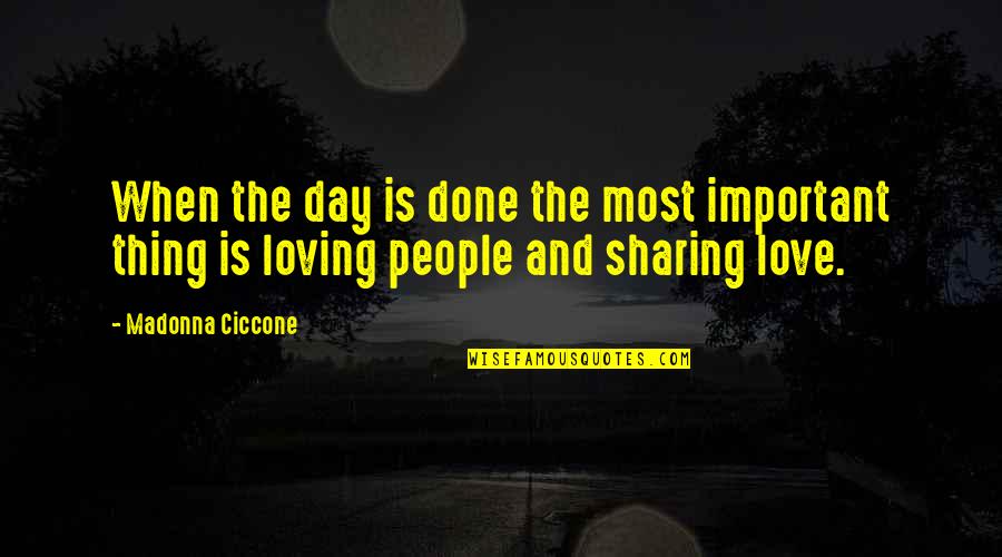 Sharing Day Quotes By Madonna Ciccone: When the day is done the most important