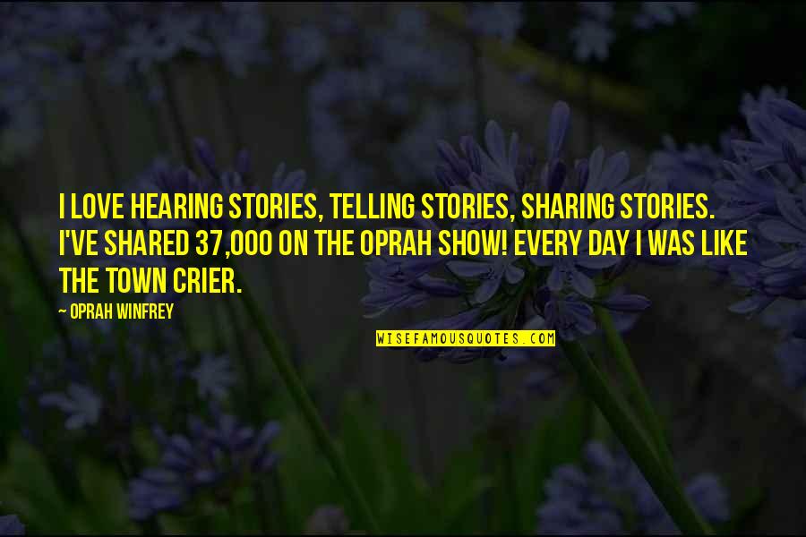 Sharing Day Quotes By Oprah Winfrey: I love hearing stories, telling stories, sharing stories. Sharing Day Quotes By Oprah Winfrey: I love hearing stories, telling stories, sharing stories.