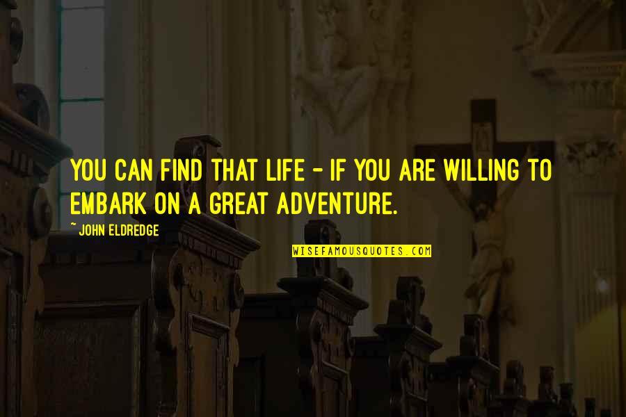 Sharing Dinner With Friends Quotes By John Eldredge: You can find that life - if you