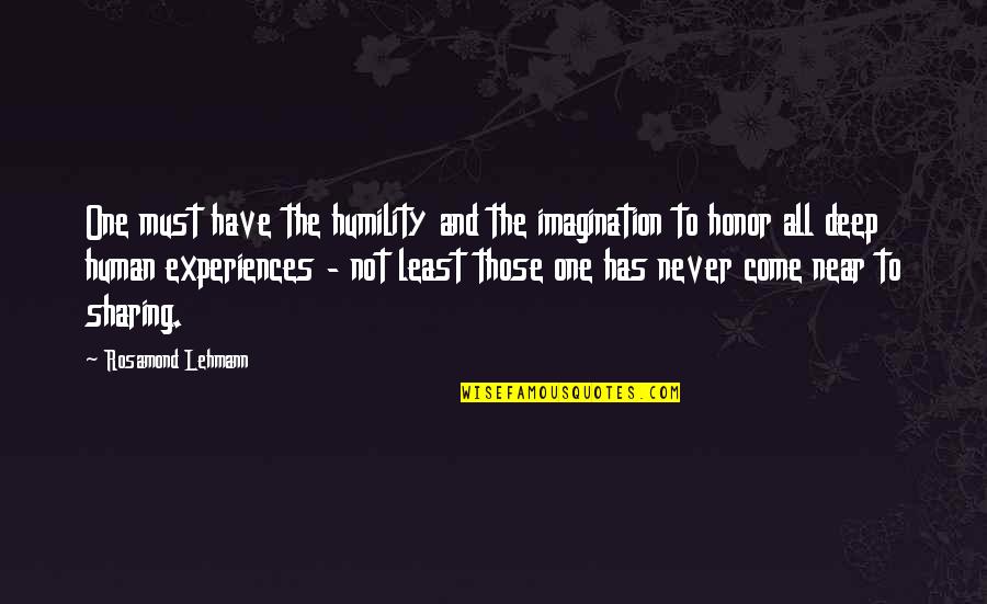 Sharing Experiences Quotes By Rosamond Lehmann: One must have the humility and the imagination