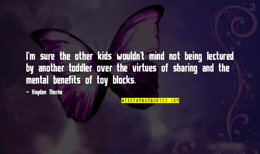 Sharing For Kids Quotes By Hayden Thorne: I'm sure the other kids wouldn't mind not