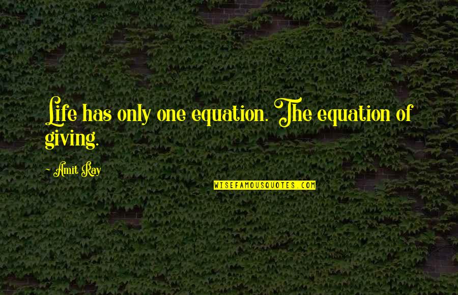 Sharing Giving Quotes By Amit Ray: Life has only one equation. The equation of