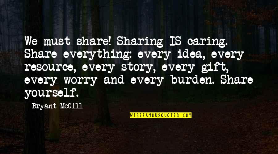 Sharing Giving Quotes By Bryant McGill: We must share! Sharing IS caring. Share everything: