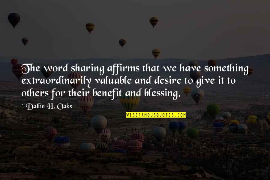 Sharing Giving Quotes By Dallin H. Oaks: The word sharing affirms that we have something