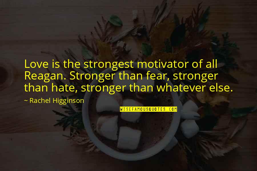 Sharing Good Food Quotes By Rachel Higginson: Love is the strongest motivator of all Reagan.