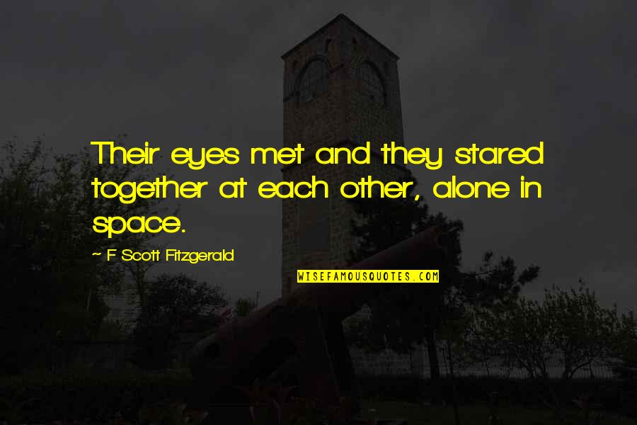 Sharing Gospel Quotes By F Scott Fitzgerald: Their eyes met and they stared together at