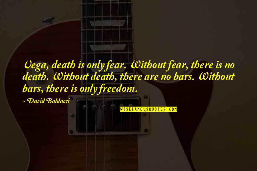 Sharing Growth Quotes By David Baldacci: Vega, death is only fear. Without fear, there Sharing Growth Quotes By David Baldacci: Vega, death is only fear. Without fear, there