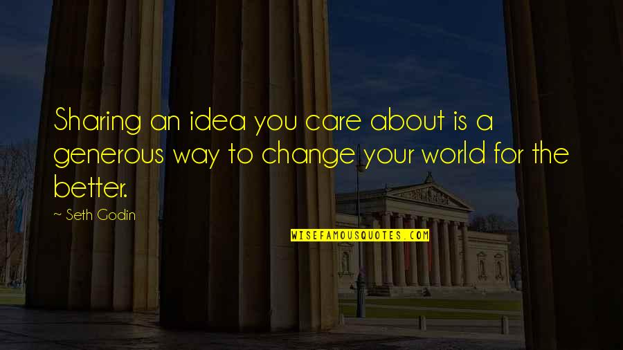 Sharing Ideas Quotes By Seth Godin: Sharing an idea you care about is a