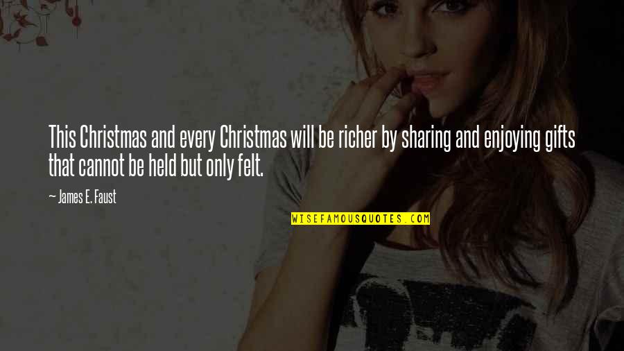Sharing In Christmas Quotes By James E. Faust: This Christmas and every Christmas will be richer