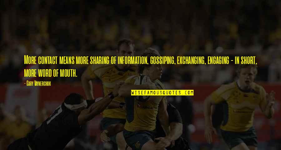 Sharing Information Quotes By Gary Vaynerchuk: More contact means more sharing of information, gossiping,