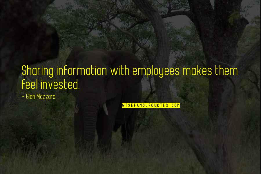 Sharing Information Quotes By Glen Mazzara: Sharing information with employees makes them feel invested.