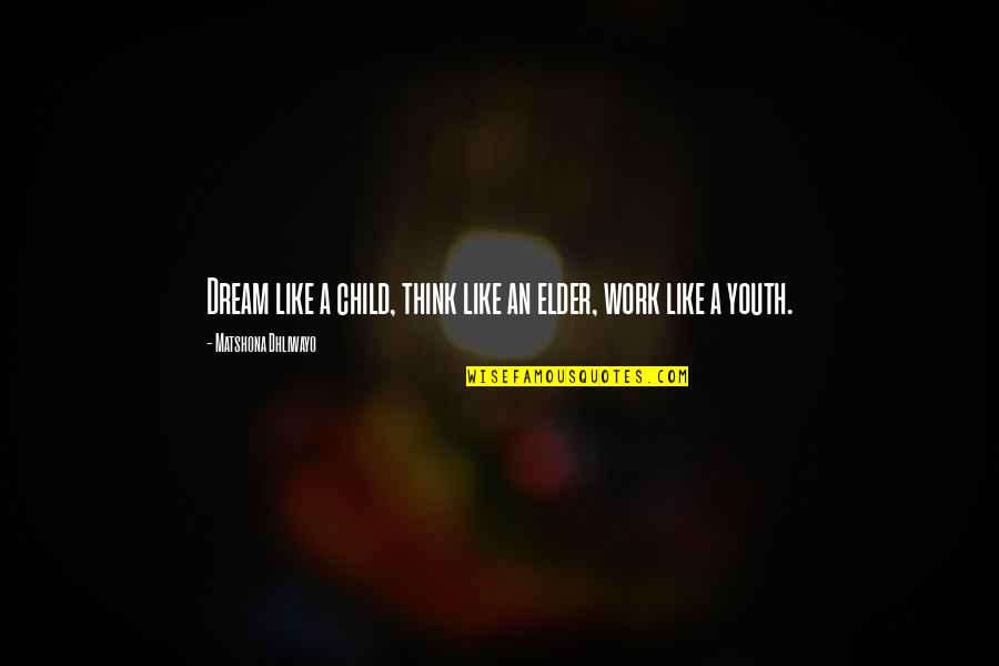 Sharing Information Quotes By Matshona Dhliwayo: Dream like a child, think like an elder,