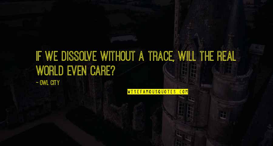 Sharing Information Quotes By Owl City: If we dissolve without a trace, will the