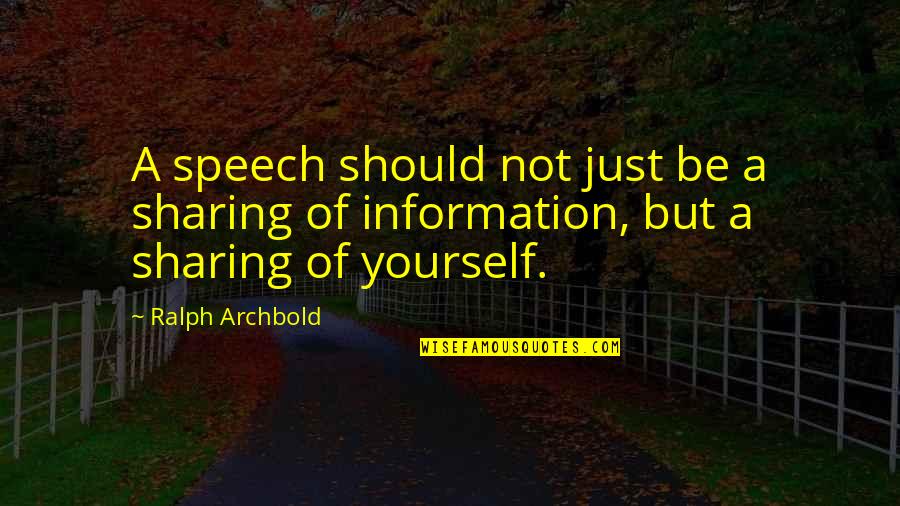 Sharing Information Quotes By Ralph Archbold: A speech should not just be a sharing