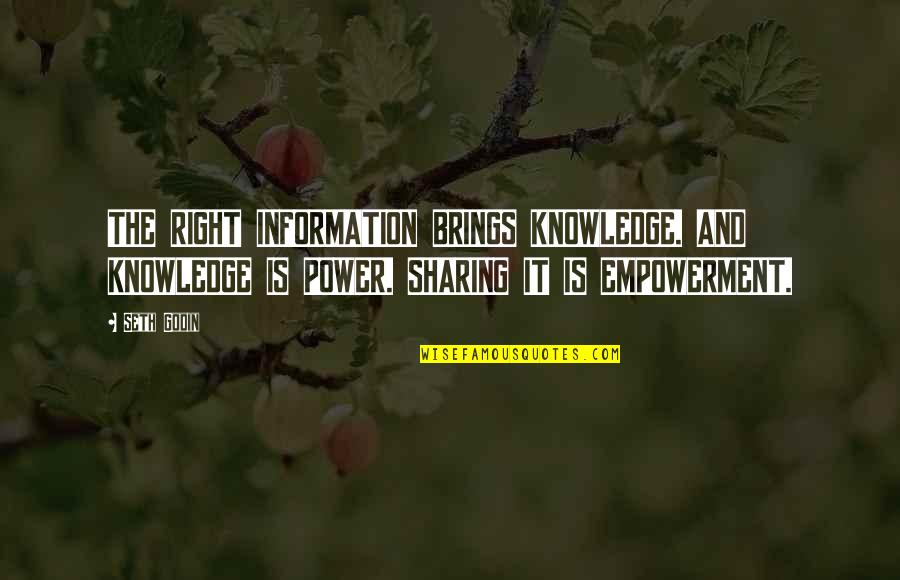 Sharing Information Quotes By Seth Godin: THE RIGHT INFORMATION BRINGS KNOWLEDGE. AND KNOWLEDGE IS