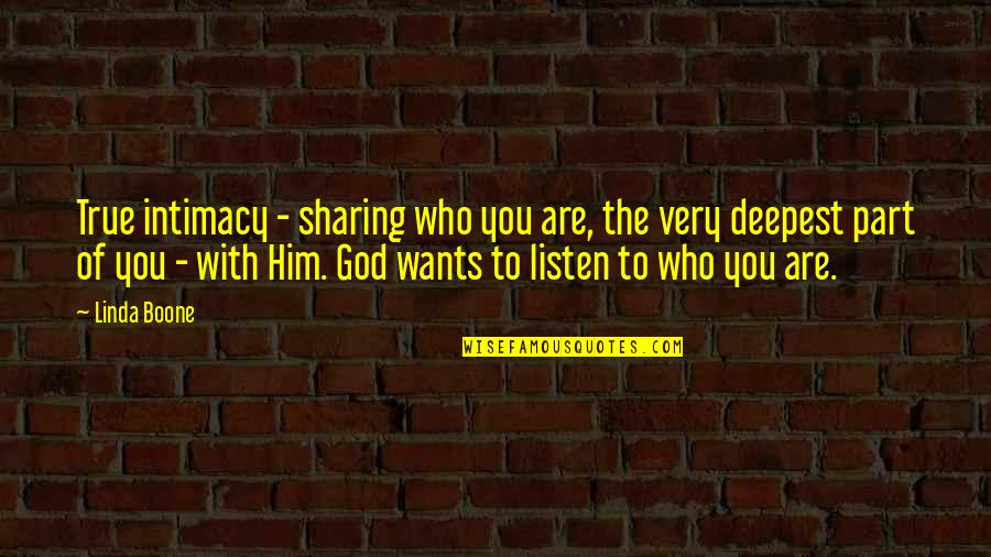 Sharing Intimacy Quotes By Linda Boone: True intimacy - sharing who you are, the