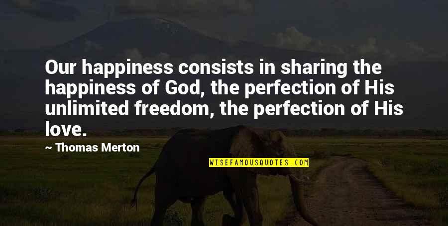Sharing Is Happiness Quotes By Thomas Merton: Our happiness consists in sharing the happiness of Sharing Is Happiness Quotes By Thomas Merton: Our happiness consists in sharing the happiness of