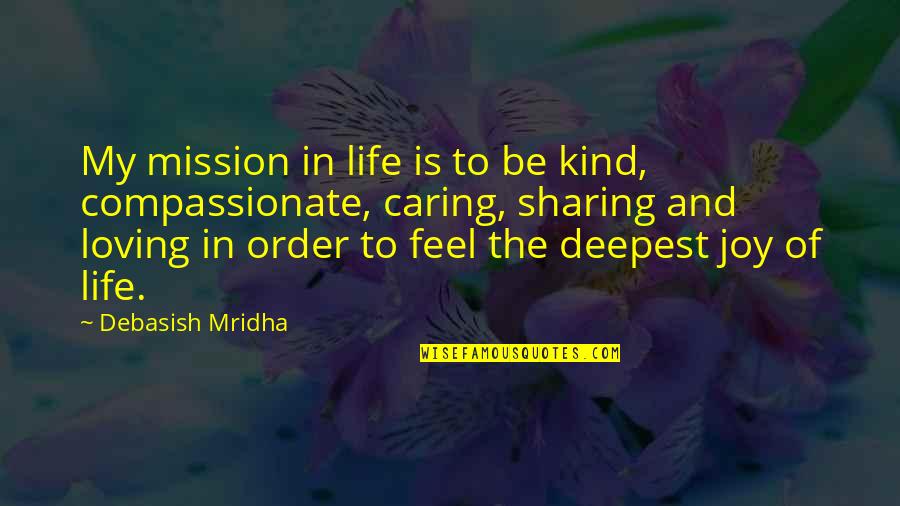 Sharing Is Not Caring Quotes By Debasish Mridha: My mission in life is to be kind,