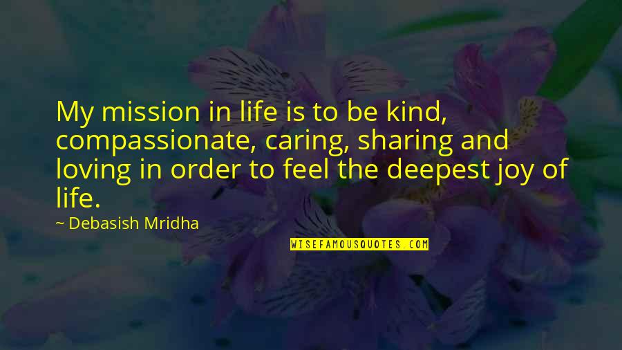 Sharing Joy Quotes By Debasish Mridha: My mission in life is to be kind,