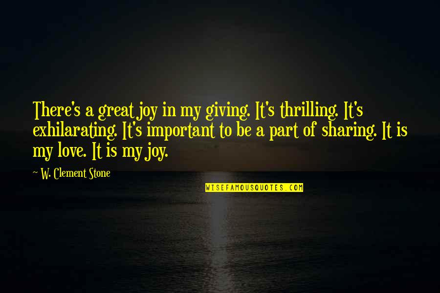 Sharing Joy Quotes By W. Clement Stone: There's a great joy in my giving. It's