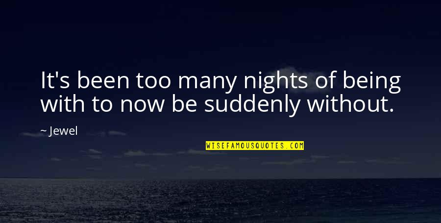 Sharing Joy With Friends Quotes By Jewel: It's been too many nights of being with