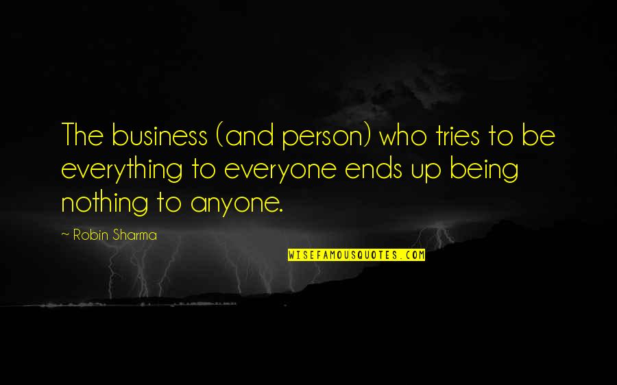 Sharing Knowledge With Others Quotes By Robin Sharma: The business (and person) who tries to be