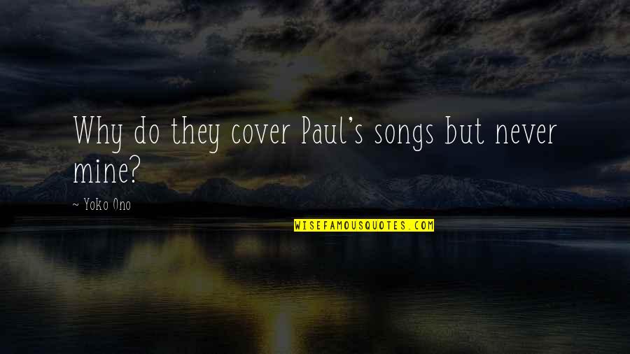 Sharing Knowledge With Others Quotes By Yoko Ono: Why do they cover Paul's songs but never